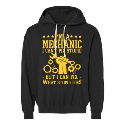 I'm A Mechanic I Can't Fix Stupid But I Can Fix What Stupid Does Garment-Dyed Fleece Hoodie