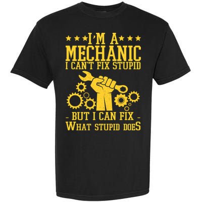 I'm A Mechanic I Can't Fix Stupid But I Can Fix What Stupid Does Garment-Dyed Heavyweight T-Shirt