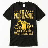 I'm A Mechanic I Can't Fix Stupid But I Can Fix What Stupid Does Tall T-Shirt