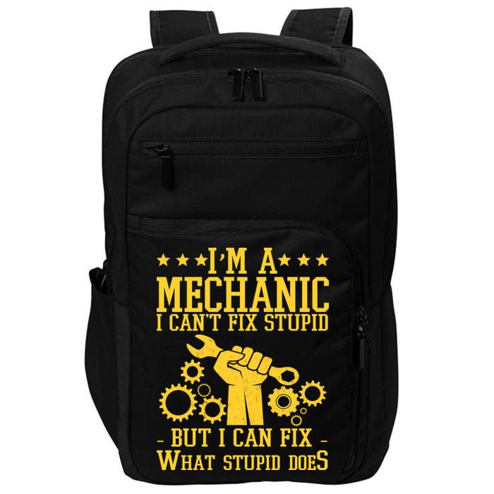 I'm A Mechanic I Can't Fix Stupid But I Can Fix What Stupid Does Impact Tech Backpack