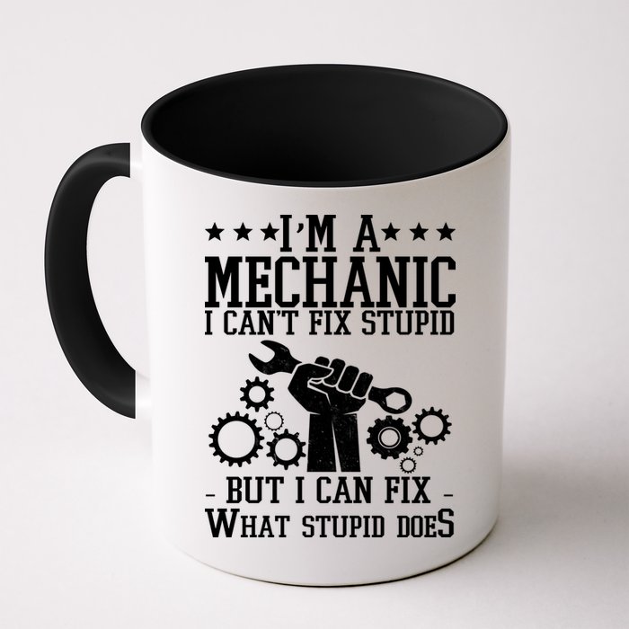 I'm A Mechanic I Can't Fix Stupid But I Can Fix What Stupid Does Mug