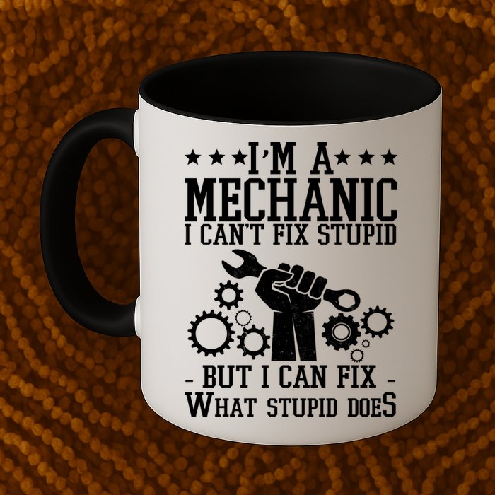 I'm A Mechanic I Can't Fix Stupid But I Can Fix What Stupid Does Mug