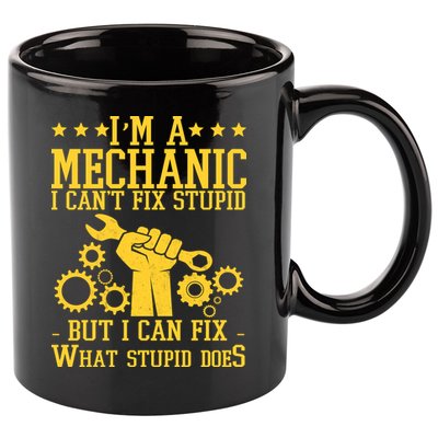 I'm A Mechanic I Can't Fix Stupid But I Can Fix What Stupid Does 11oz C Handle Ceramic Mug