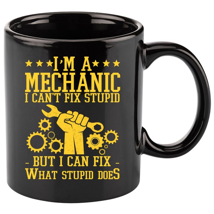 I'm A Mechanic I Can't Fix Stupid But I Can Fix What Stupid Does 11oz C Handle Ceramic Mug