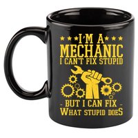 I'm A Mechanic I Can't Fix Stupid But I Can Fix What Stupid Does 11oz C Handle Ceramic Mug