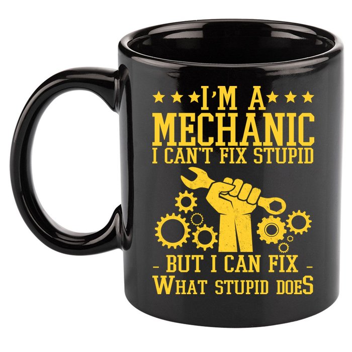 I'm A Mechanic I Can't Fix Stupid But I Can Fix What Stupid Does 11oz C Handle Ceramic Mug