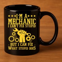 I'm A Mechanic I Can't Fix Stupid But I Can Fix What Stupid Does 11oz C Handle Ceramic Mug