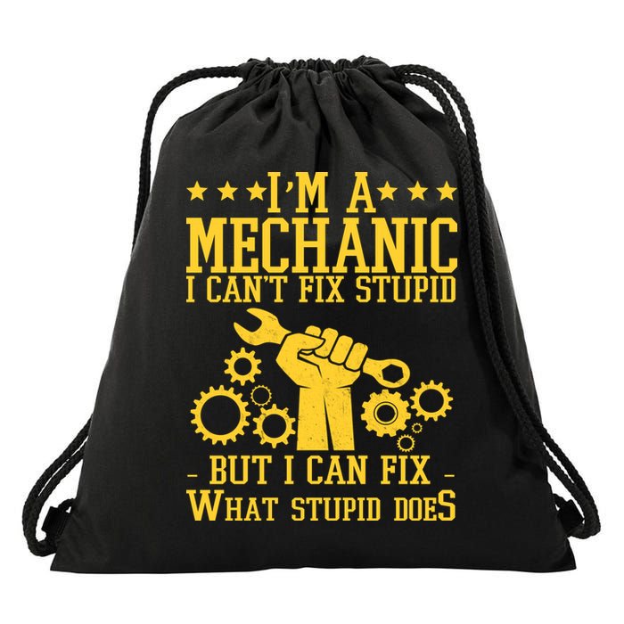 I'm A Mechanic I Can't Fix Stupid But I Can Fix What Stupid Does Drawstring Bag