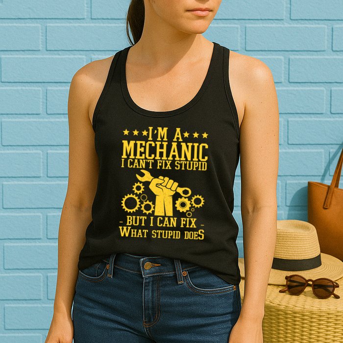 I'm A Mechanic I Can't Fix Stupid But I Can Fix What Stupid Does Womens Tank Top