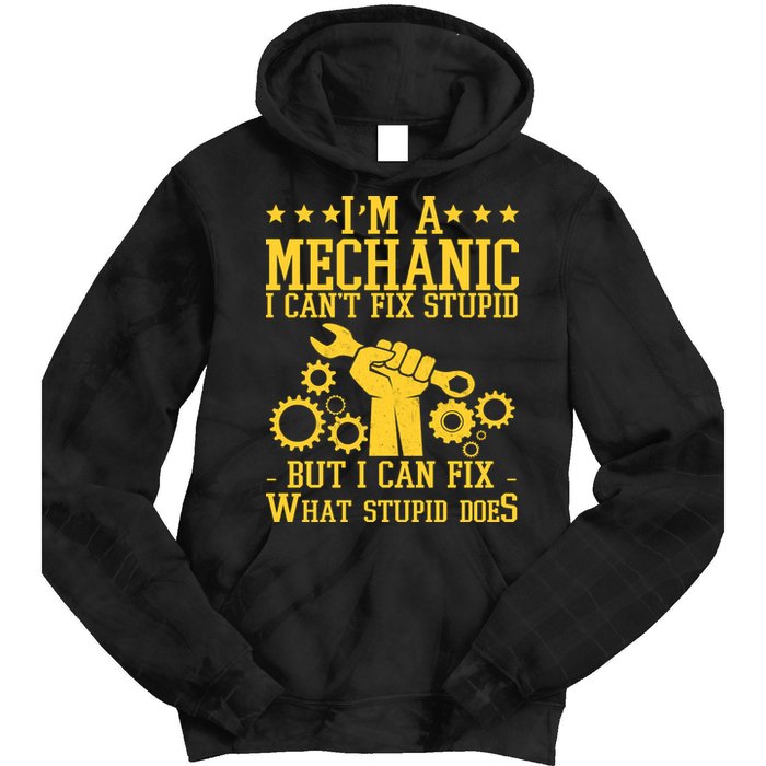 I'm A Mechanic I Can't Fix Stupid But I Can Fix What Stupid Does Tie Dye Hoodie