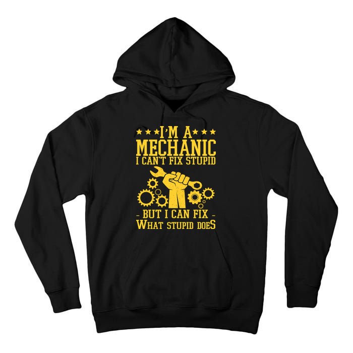 I'm A Mechanic I Can't Fix Stupid But I Can Fix What Stupid Does Tall Hoodie