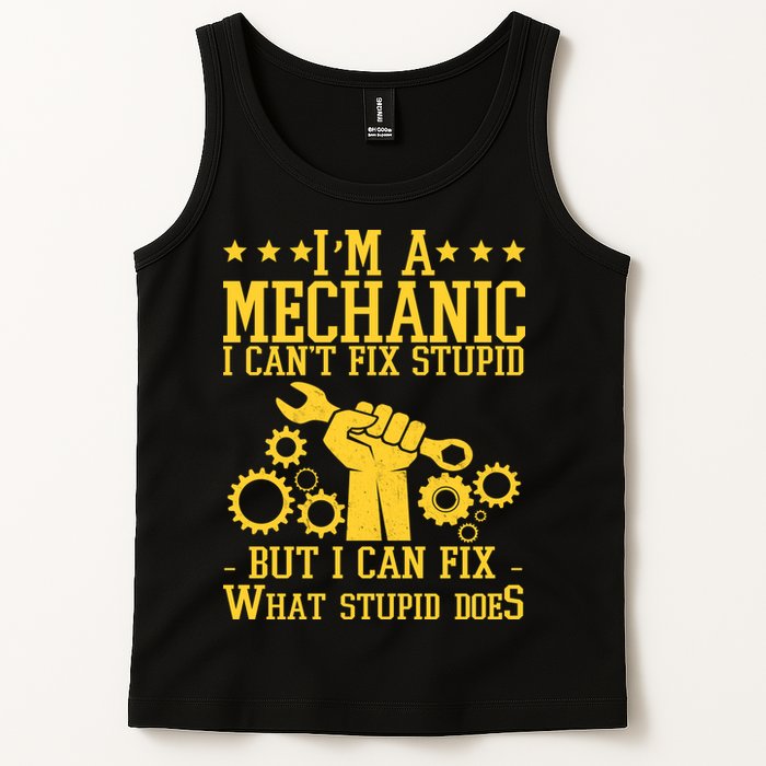I'm A Mechanic I Can't Fix Stupid But I Can Fix What Stupid Does Tank Top