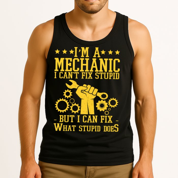 I'm A Mechanic I Can't Fix Stupid But I Can Fix What Stupid Does Tank Top