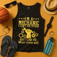 I'm A Mechanic I Can't Fix Stupid But I Can Fix What Stupid Does Tank Top