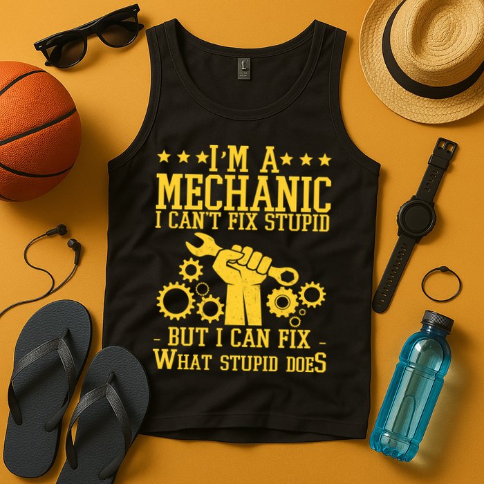 I'm A Mechanic I Can't Fix Stupid But I Can Fix What Stupid Does Tank Top