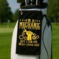 I'm A Mechanic I Can't Fix Stupid But I Can Fix What Stupid Does Golf Towel