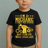 I'm A Mechanic I Can't Fix Stupid But I Can Fix What Stupid Does Toddler T-Shirt
