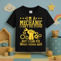 I'm A Mechanic I Can't Fix Stupid But I Can Fix What Stupid Does Toddler T-Shirt