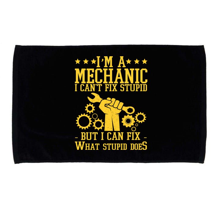 I'm A Mechanic I Can't Fix Stupid But I Can Fix What Stupid Does Microfiber Hand Towel
