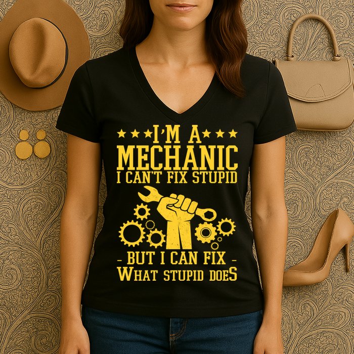 I'm A Mechanic I Can't Fix Stupid But I Can Fix What Stupid Does Women's V-Neck T-Shirt