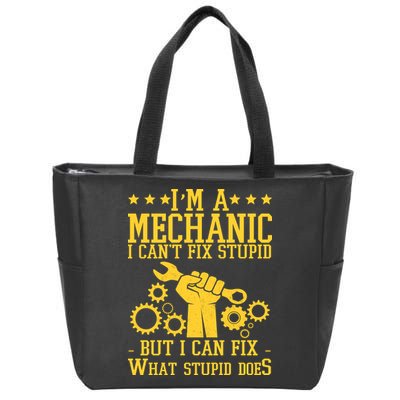 I'm A Mechanic I Can't Fix Stupid But I Can Fix What Stupid Does Zip Tote Bag