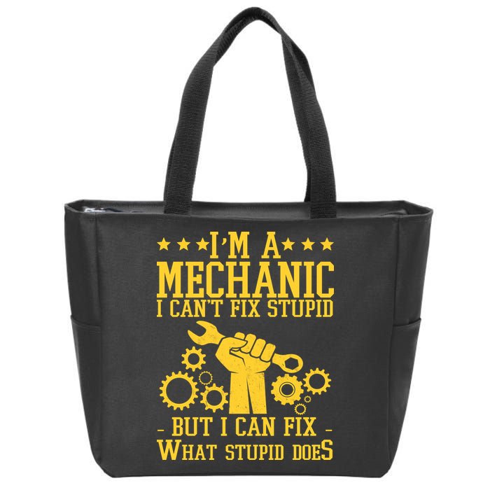 I'm A Mechanic I Can't Fix Stupid But I Can Fix What Stupid Does Zip Tote Bag