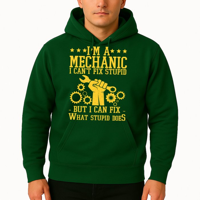 I'm A Mechanic I Can't Fix Stupid But I Can Fix What Stupid Does Hoodie