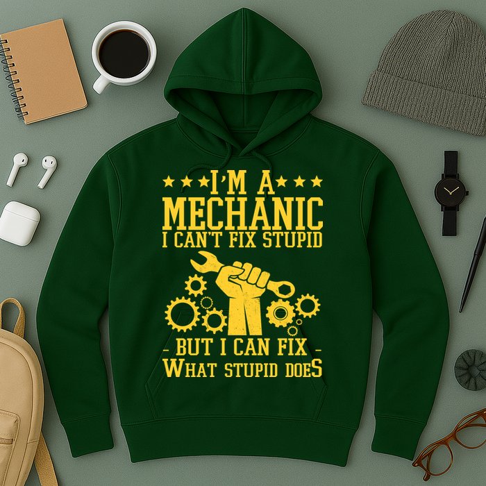 I'm A Mechanic I Can't Fix Stupid But I Can Fix What Stupid Does Hoodie