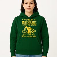 I'm A Mechanic I Can't Fix Stupid But I Can Fix What Stupid Does Hoodie
