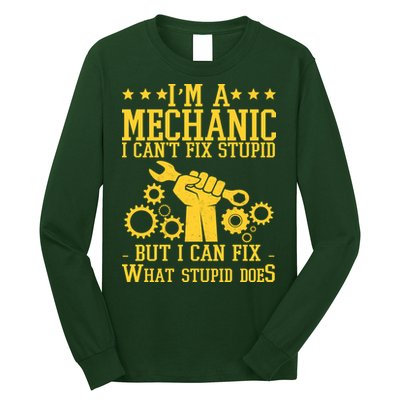 I'm A Mechanic I Can't Fix Stupid But I Can Fix What Stupid Does Long Sleeve Shirt