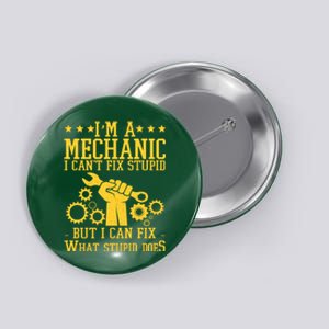 I'm A Mechanic I Can't Fix Stupid But I Can Fix What Stupid Does Button