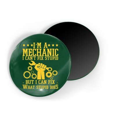 I'm A Mechanic I Can't Fix Stupid But I Can Fix What Stupid Does Magnet