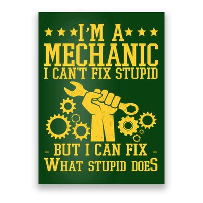 I'm A Mechanic I Can't Fix Stupid But I Can Fix What Stupid Does Poster