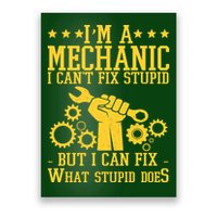 I'm A Mechanic I Can't Fix Stupid But I Can Fix What Stupid Does Poster