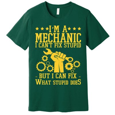 I'm A Mechanic I Can't Fix Stupid But I Can Fix What Stupid Does Premium T-Shirt