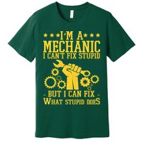 I'm A Mechanic I Can't Fix Stupid But I Can Fix What Stupid Does Premium T-Shirt