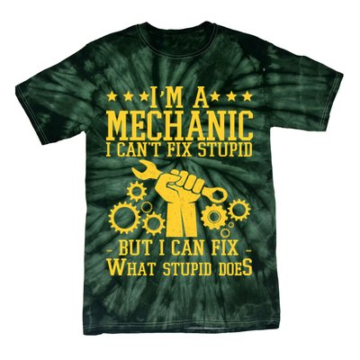 I'm A Mechanic I Can't Fix Stupid But I Can Fix What Stupid Does Tie-Dye T-Shirt