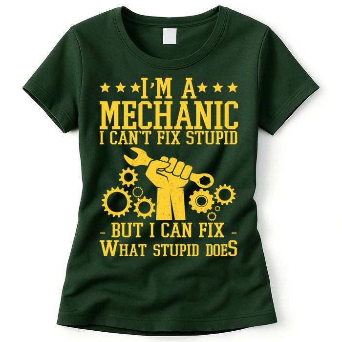I'm A Mechanic I Can't Fix Stupid But I Can Fix What Stupid Does Womens T-Shirt