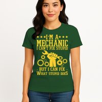 I'm A Mechanic I Can't Fix Stupid But I Can Fix What Stupid Does Womens T-Shirt
