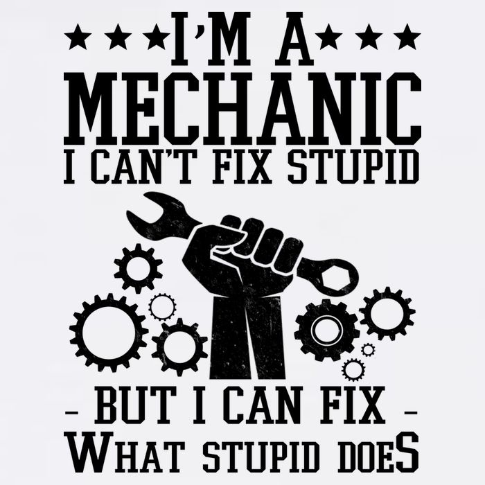 I'm A Mechanic I Can't Fix Stupid But I Can Fix What Stupid Does Garment-Dyed Sweatshirt