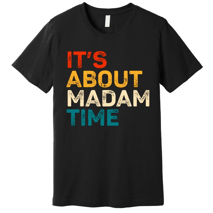 ItS About Madam Time Premium T-Shirt