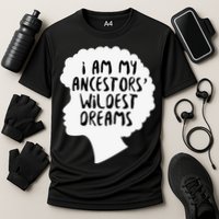 I Am My Ancestors Wildest Dreams Great Gift Cooling Performance Crew T-Shirt