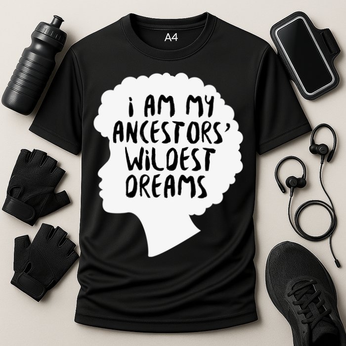 I Am My Ancestors Wildest Dreams Great Gift Cooling Performance Crew T-Shirt