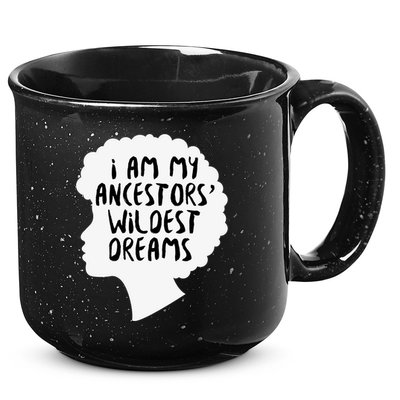 I Am My Ancestors Wildest Dreams Great Gift 15oz Campfire Ceramic Mug