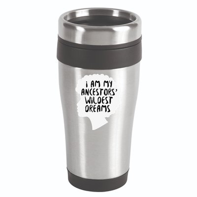 I Am My Ancestors Wildest Dreams Great Gift 16oz Travel Tumbler