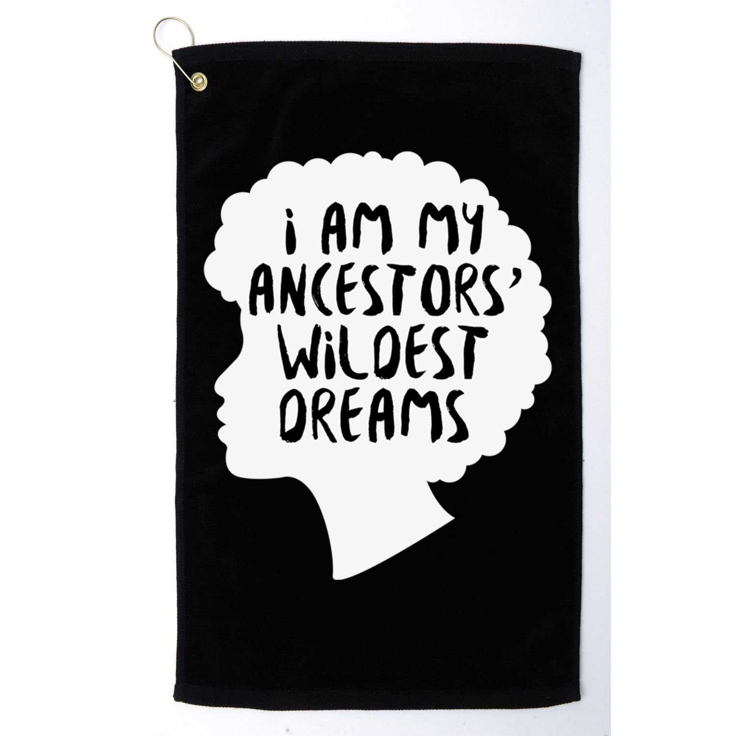 I Am My Ancestors Wildest Dreams Great Gift Golf Towel
