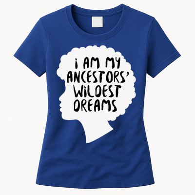 I Am My Ancestors Wildest Dreams Great Gift Womens T-Shirt