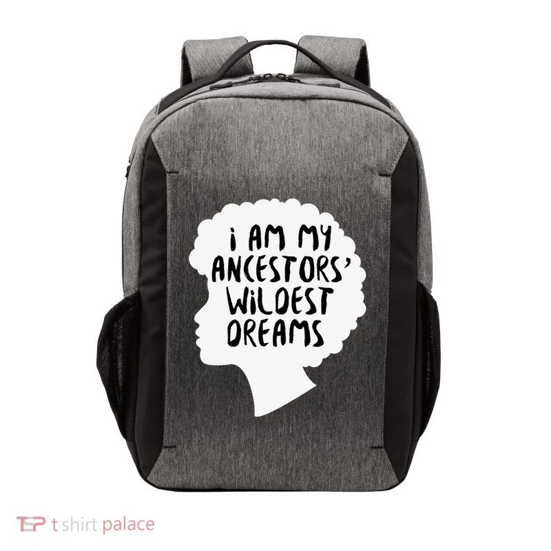 I Am My Ancestors Wildest Dreams Great Gift Vector Backpack