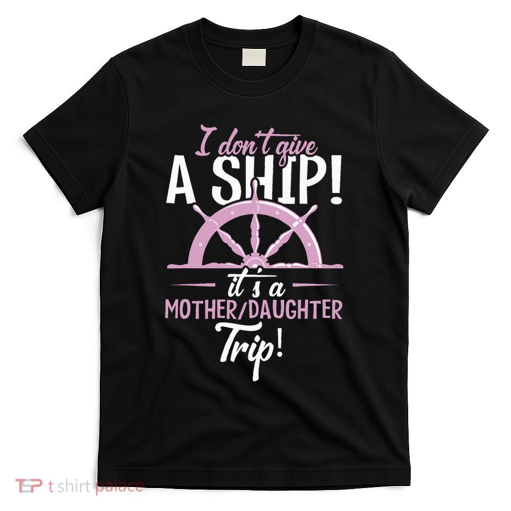 ItS A Mother Daughter Trip Cruise Ship Wear T-Shirt