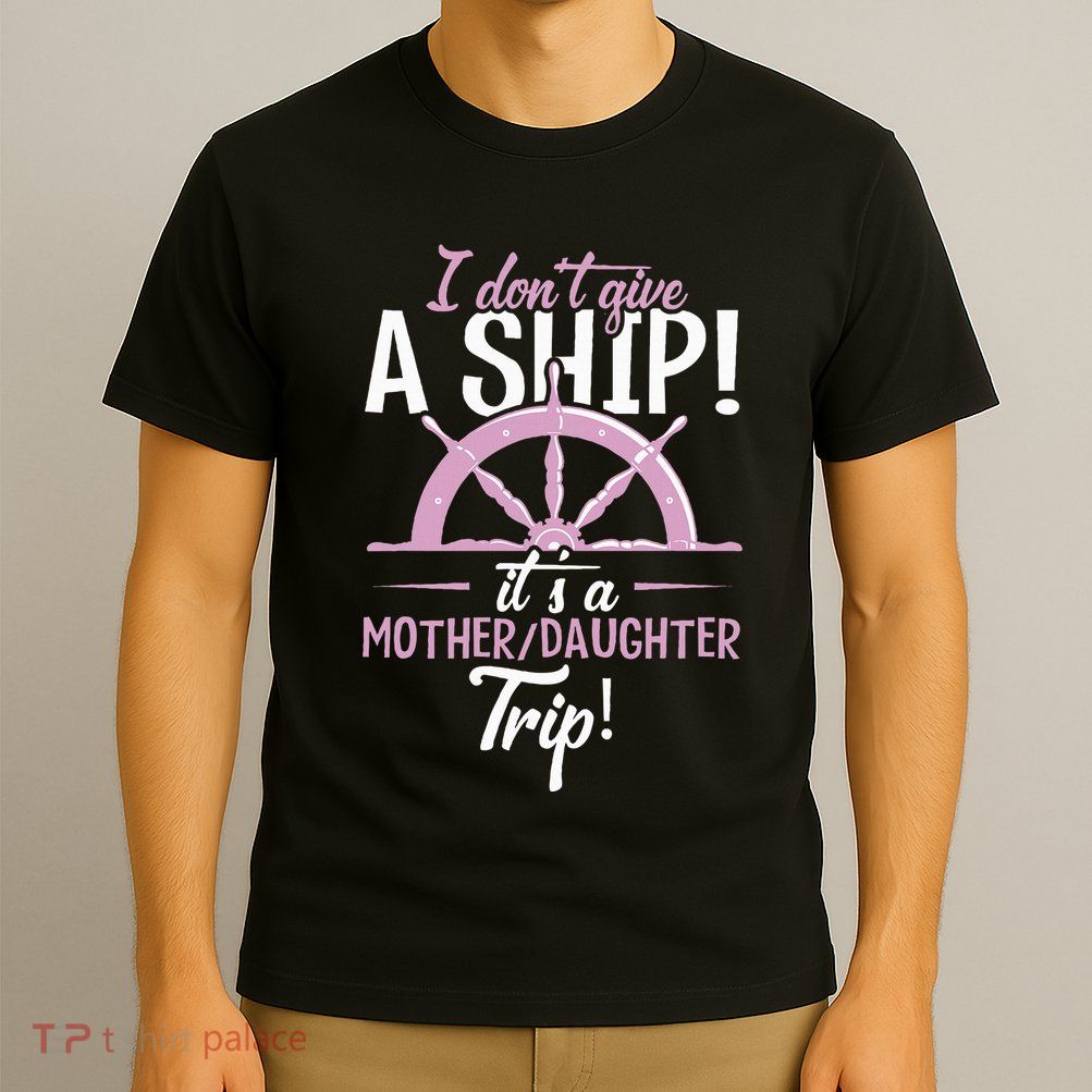 ItS A Mother Daughter Trip Cruise Ship Wear T-Shirt